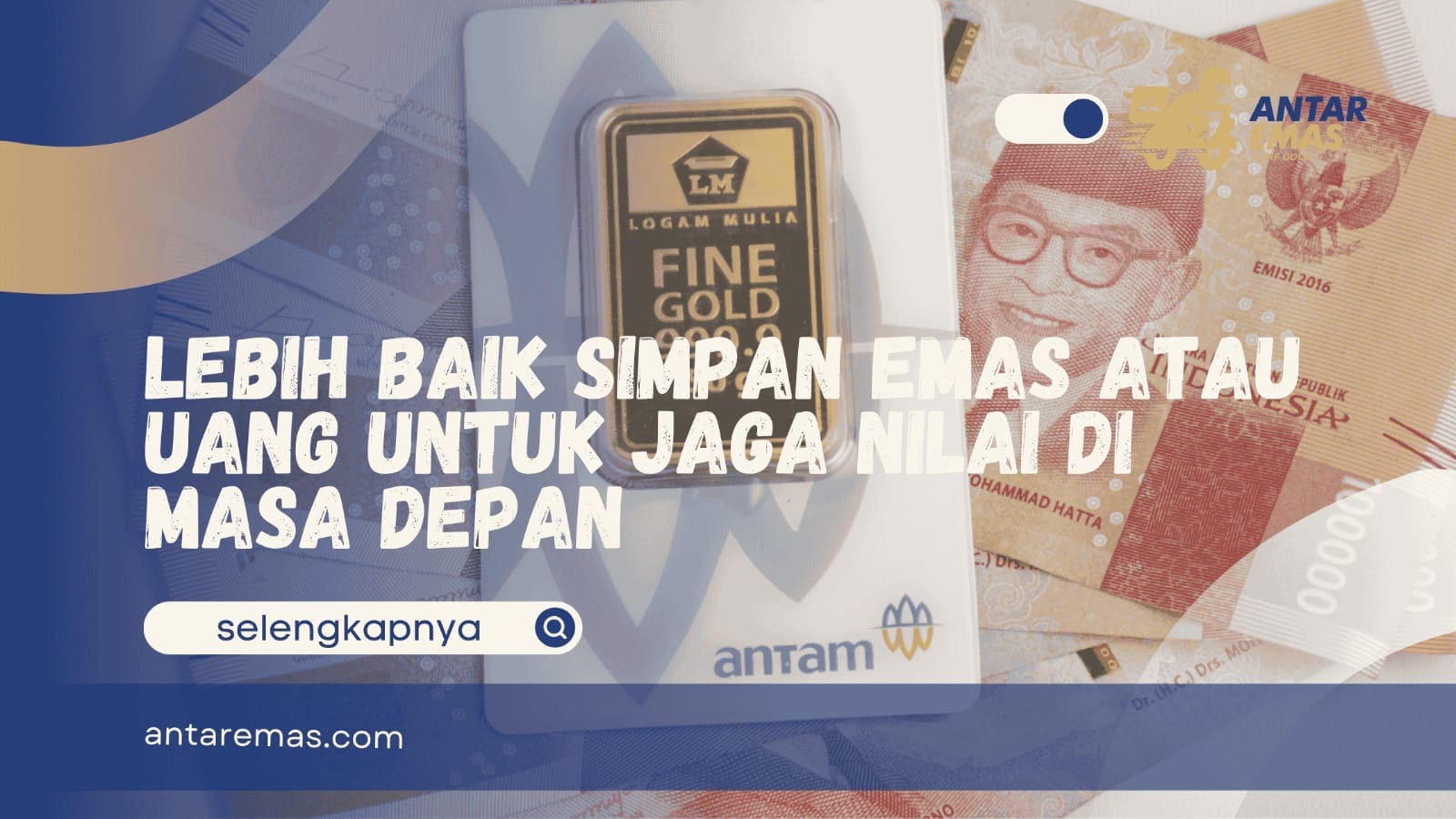 Lebih Baik Simpan Emas atau Uang untuk Jaga Nilai di Masa Depan