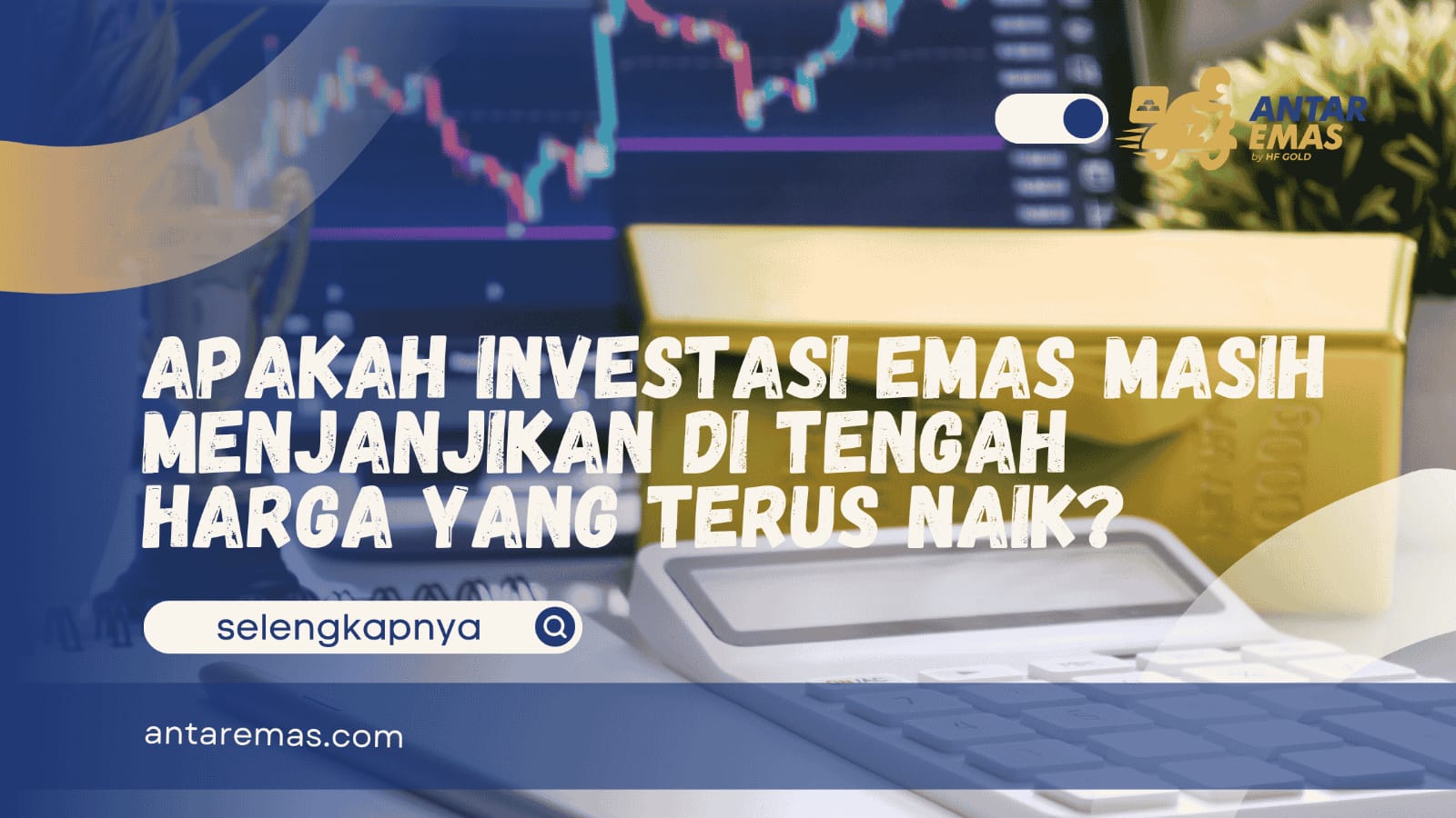 Apakah Investasi Emas Masih Menjanjikan